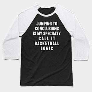 Call it Basketball logic Baseball T-Shirt